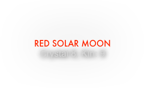Red Solar Moon 
Crystal 8, Kin: 9
